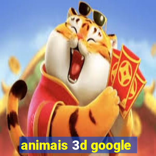 animais 3d google